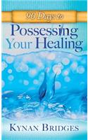 90 Days to Possessing Your Healing