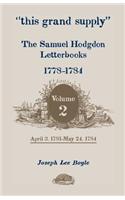 This Grand Supply the Samuel Hodgdon Letterbooks, 1778-1784. Volume 2, April 3, 1781-May 24, 1784