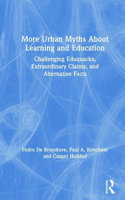 More Urban Myths About Learning and Education: Challenging Eduquacks, Extraordinary Claims, and Alternative Facts