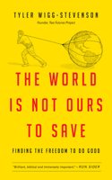 World Is Not Ours to Save