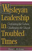 Wesleyan Leadership in Troubled Times