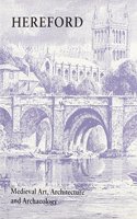 Medieval Art, Architecture and Archaeology at Hereford: (The British Archaeological Association Conference Transactions)