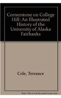 Cornerstone on College Hill: An Illustrated History of the University of Alaska Fairbanks