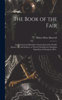 Book of the Fair; an Historical and Descriptive Presentation of the World's Science, Art, and Industry, as Viewed Through the Columbian Exposition at Chicago in 1893 ..; v.2