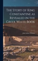 Story of King Constantine as Revealed in the Greek White Book