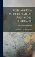 Reise Auf Dem Caspischen Meere Und in Den Caucasus