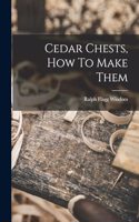 Cedar Chests, How To Make Them