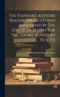 Standard Authors Reader, Arranged And Annotated By The Editor Of 'poetry For The Young'. Standard Iii, V-vii