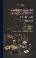 Claudii Galeni Introductio in Pulsus Ad Teuthram