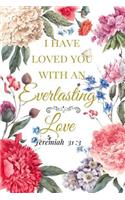 I Have Loved You With An Everlasting Love. Jeremiah 31: 3: A Pink Gold Blank Floral Christian Journal, Notebook, Organizer And Diary With Loving Uplifting And Encouraging Bible Verse Scripture Cover Quote