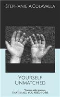 Yourself Unmatched: You are who you are, that is all you need to be