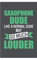 Saxophone Dude Like A Normal Dude But So Much Louder: Lined Journal Notebook