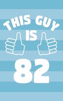 Notebook for 82 Year Old Man - This Guy Is 82 Years Old - Mens Journal - 82nd Birthday Gift For Men