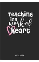 Teaching Is A Work Of Heart Notebook: A5 Blanko Notizbuch und Taschenbuch für Freunde oder Familie - Ein lustiges Geschenk für jeden Lehrer