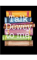 Talk Dewey to Me