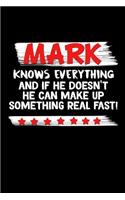 Mark Knows Everything And If He Doesn't He Can Make Up Something Real Fast: Mark Journal (Funny Blank Lined Notebooks for Men)