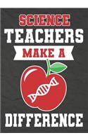 Science Teachers Make a Difference: Science Teacher Gifts, Teacher Appreciation Gifts,7x10 College Ruled Notebook, Paper School Appreciation Day Gift for Teacher from student, thank yo
