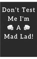 Don't Test Me I'm A Mad Lad