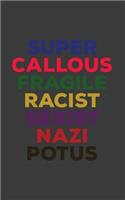 Super Callous Fragile Racist Sexist Nazi Potus