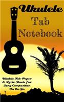 Ukulele Tab Notebook; Ukulele Tab Paper & Lyric Sheets for Song Composition On the Go