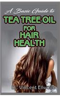 A Basic Guide To Tea Tree Oil for Hair Health: All you need to know about tea tree oil for improving your hair health.