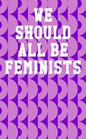 We Should All Be Feminists: Wide Ruled Notebook 6"x9" 120 Pages