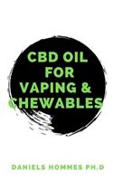 CBD Oil for Vaping & Chewables: Discover the Truth: All You Need To know About Vapes, and Vaping CBD Oil.