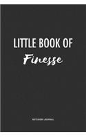 Little Book Of Finesse: A 6 x 9 Inch Matte Softcover Quote Notebook Diary Journal With A Bold Text Font Cover Slogan and 120 Blank Lined Pages