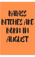 Badass Bitches Are Born in August