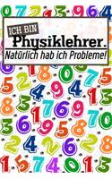 Ich bin Physiklehrer. Natürlich hab ich Probleme!: Liniertes DinA 5 Notizbuch für Lehrerinnen und Lehrer Planer für Pädagoginnen und Pädagogen