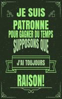 Je Suis Patronne Pour Gagner Du Temps Supposons Que j'Ai Toujours Raison!