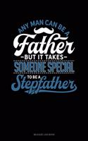 Any Man Can Be a Father But It Takes Someone Special to Be a Stepfather: Mileage Log Book(1686 Mileage Log Book)