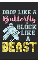 Drop Like a Butterfly Block Like a Beast: Field Hockey Journal for Players, Blank Paperback Notebook to Write In, 150 Pages, College Ruled