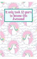 It Only Took 12 Years to Become This Awesome!: Pink Unicorns -Twelve 12 Yr Old Girl Journal Ideas Notebook - Gift Idea for 12th Happy Birthday Present Note Book Preteen Tween Basket Christmas Sto