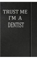 Trust Me I'm a Dentist: Weekly Planner Calendar Yearly 365 Notebook 120 Pages 6x9