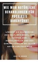 Wie Man Natürliche Behandlungen Für Psoriasis Durchführt