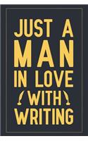 Just A Man In Love With Writing: Notebook to Write in for Father's Day, fathers day gifts for writers, writer journal, author notebook, writer dad gifts, National Day on Writing Gif