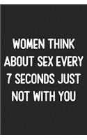 Women Think About Sex Every 7 Seconds Just Not With You: Lined Journal: For People With a Sense of Humor