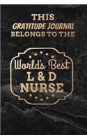 This Gratitude Journal Belongs To The World's Best L & D Nurse