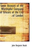 Some Account of the Worshipful Company of Grocers of the City of London