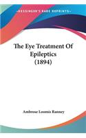 The Eye Treatment Of Epileptics (1894)