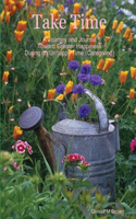 Take Time, A Journey and Journal Toward Greater Happiness During an Unhappy Time (Caregiving)