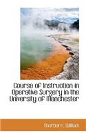 Course of Instruction in Operative Surgery in the University of Manchester: (English)