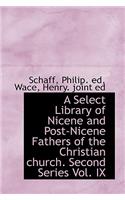 Select Library of Nicene and Post-Nicene Fathers of the Christian church. Second Series Vol. IX