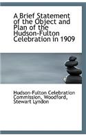 A Brief Statement of the Object and Plan of the Hudson-Fulton Celebration in 1909