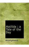 Matilda; A Tale of the Day