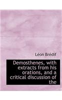Demosthenes, with Extracts from His Orations, and a Critical Discussion of the
