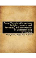 Some Thoughts Concerning Religion, Natural and Revealed, and the Manner of Understanding Revelation