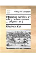 Interesting Memoirs. by a Lady. in Two Volumes. ... Volume 1 of 2
