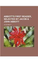 Abbott's First Reader, Selected by Jacob & John Abbott